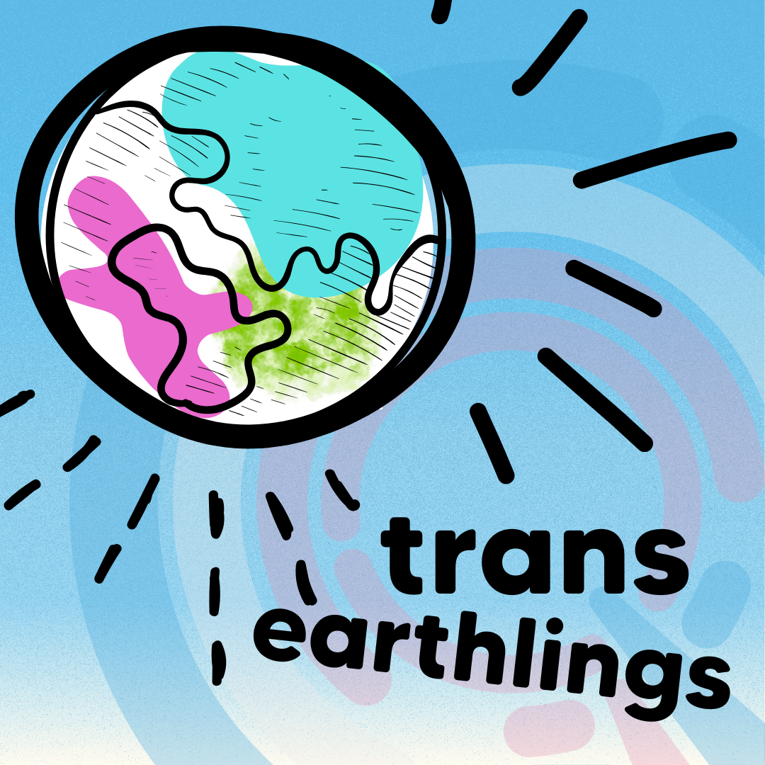 An illustrated globe in the colours of the trans flag appears above the text “trans earthlings” on a blue background with radiating lines.