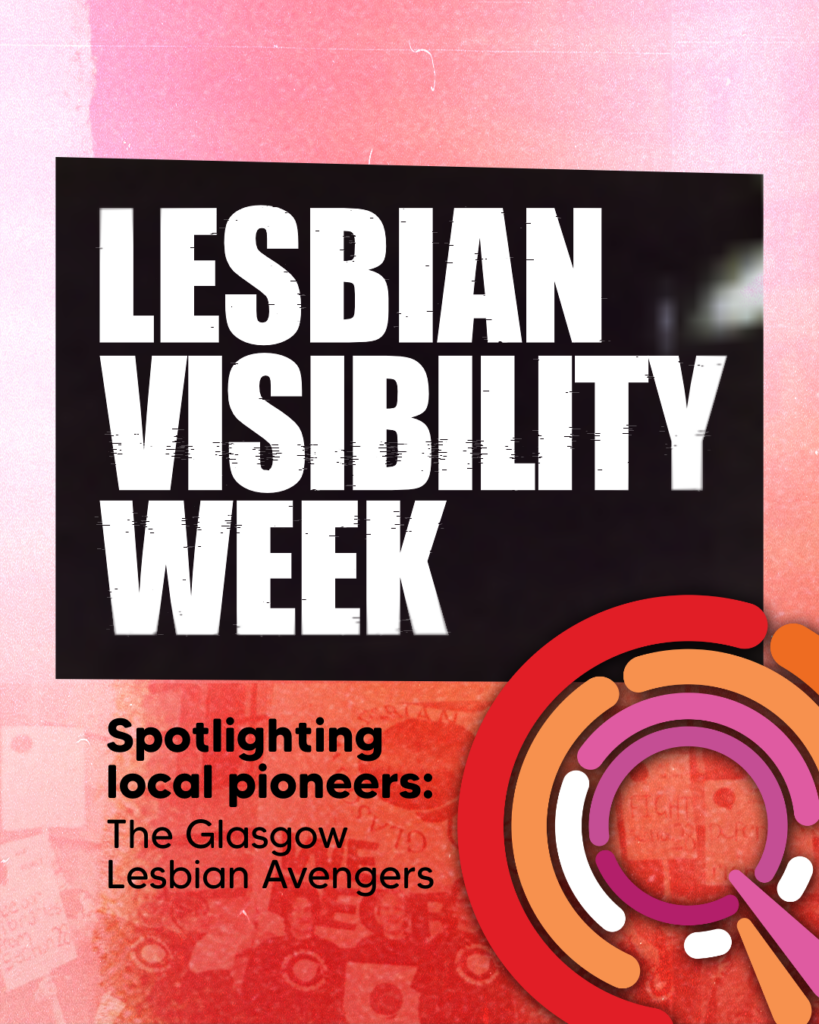 A visual with colours of the lesbian flag (red, orange, pink) and text: 'Lesbian Visibility Week, spotlighting local pioneers, the Glasgow Lesbian Avengers'
