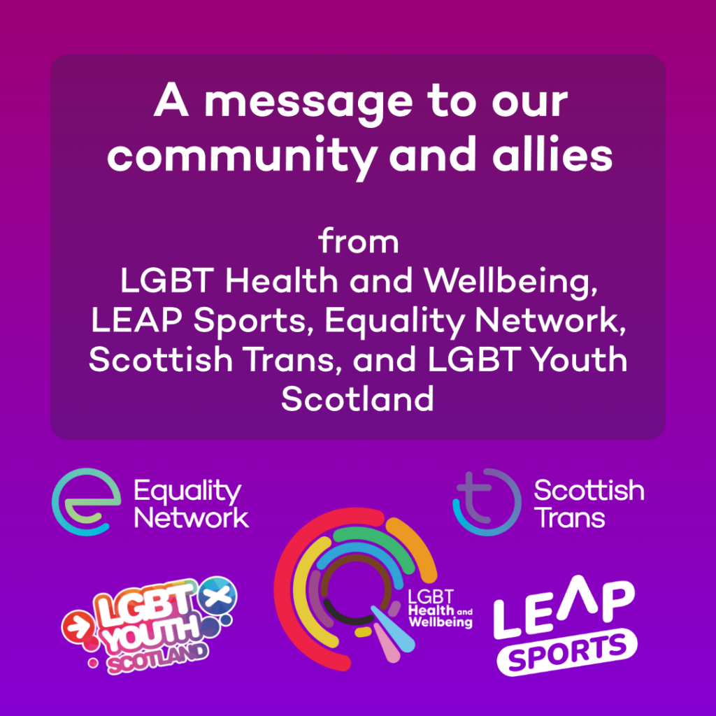 A message to our community and allies from LGBT Health and Wellbeing, LEAP Sports, Equality Network, Scottish Trans and LGBT Youth Scotland