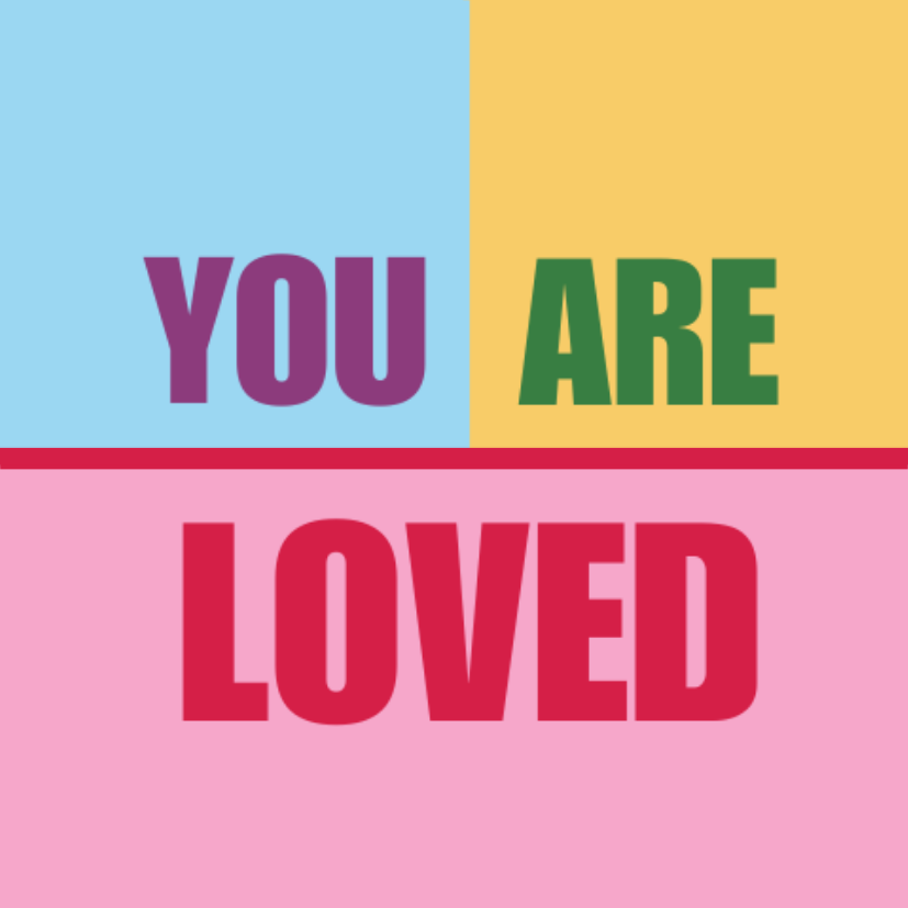 A graphic divided into three colour blocks—light blue, yellow, and pink with bold text reading “YOU ARE LOVED”