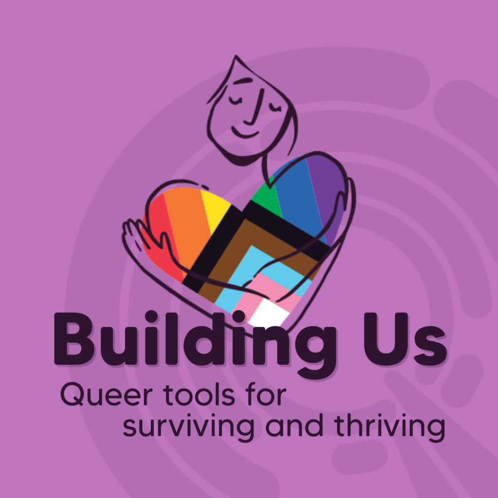 A stylised person holds a heart in Progress Pride colours above the text “Building Us – Queer tools for surviving and thriving” on a purple background.