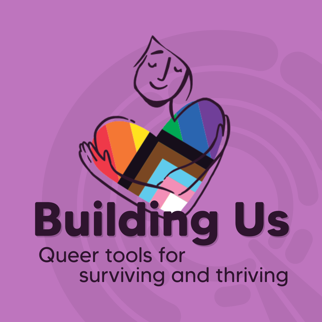 A stylised person holds a heart in Progress Pride colours above the text “Building Us – Queer tools for surviving and thriving” on a purple background.