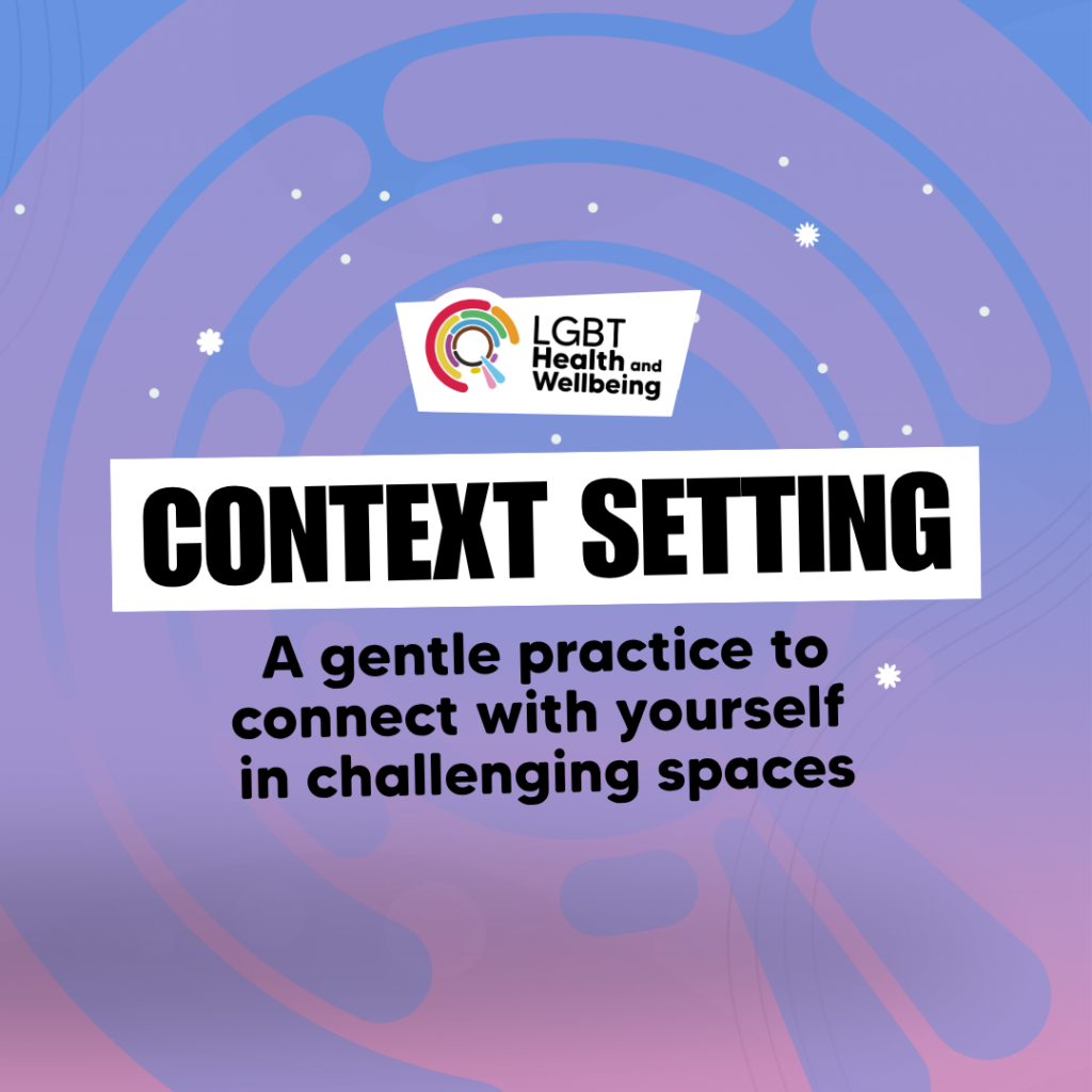 Context setting: a gentle practice to connect with yourself in challenging spaces