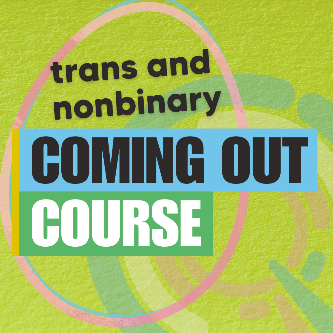 The text “Trans and nonbinary coming out course” appears in bold coloured blocks on a textured green background with an abstract oval shape behind it.
