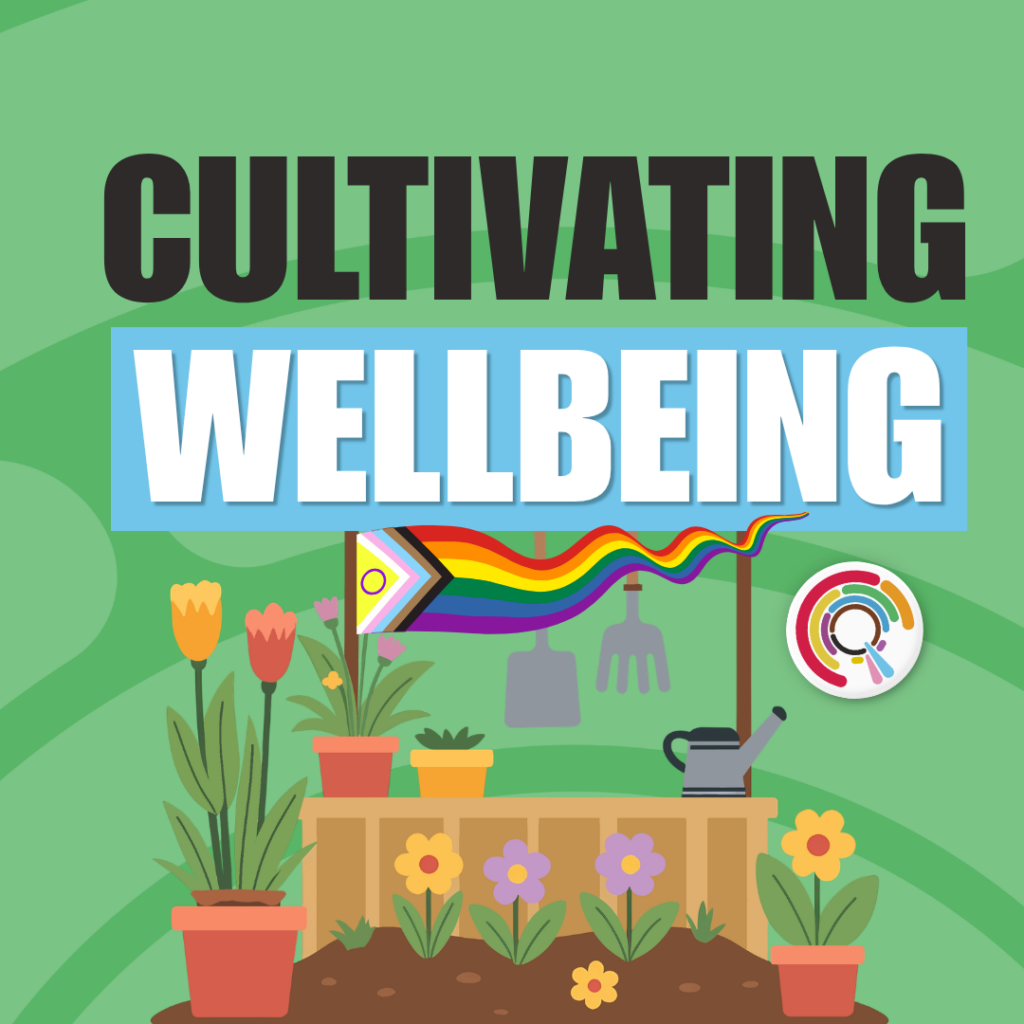 Illustration with the text ‘Cultivating Wellbeing’, showing a garden scene with flowers, tools, and a pride flag.