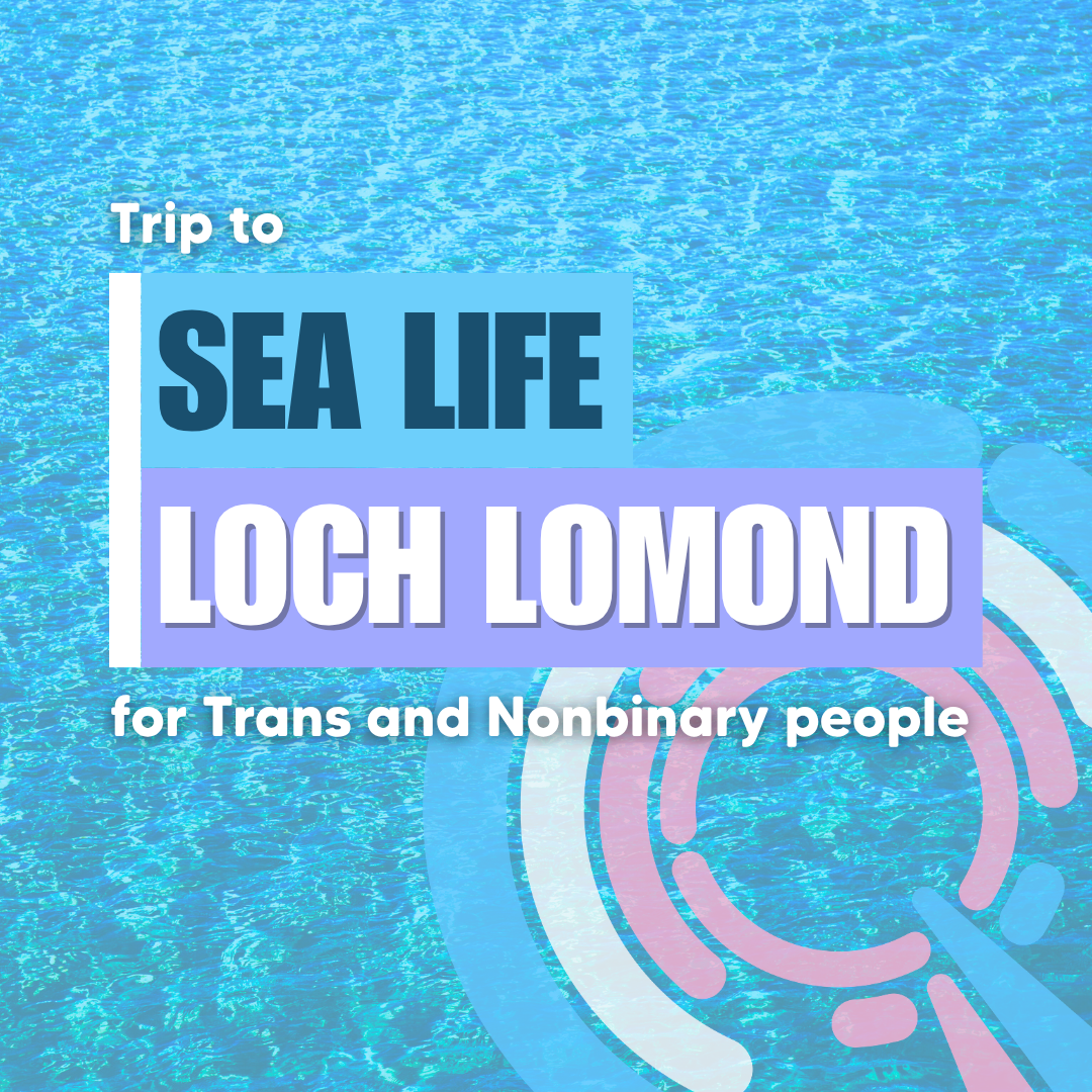 Trip to Sea Life Loch Lomond for trans and nonbinary people